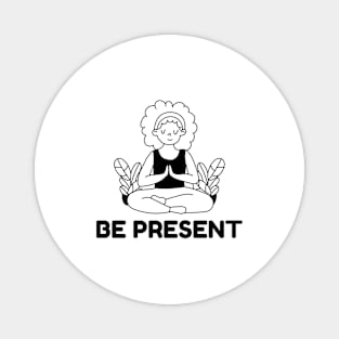 Be Present Magnet